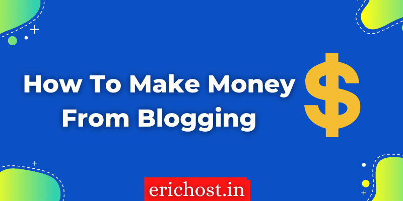 How To Make Money From Blogging