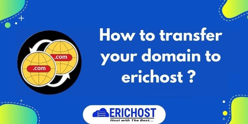 How to transfer your domain to erichost ?